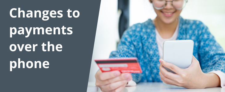 Link to 'Changes to card payments over the phone (opens in new window)' page